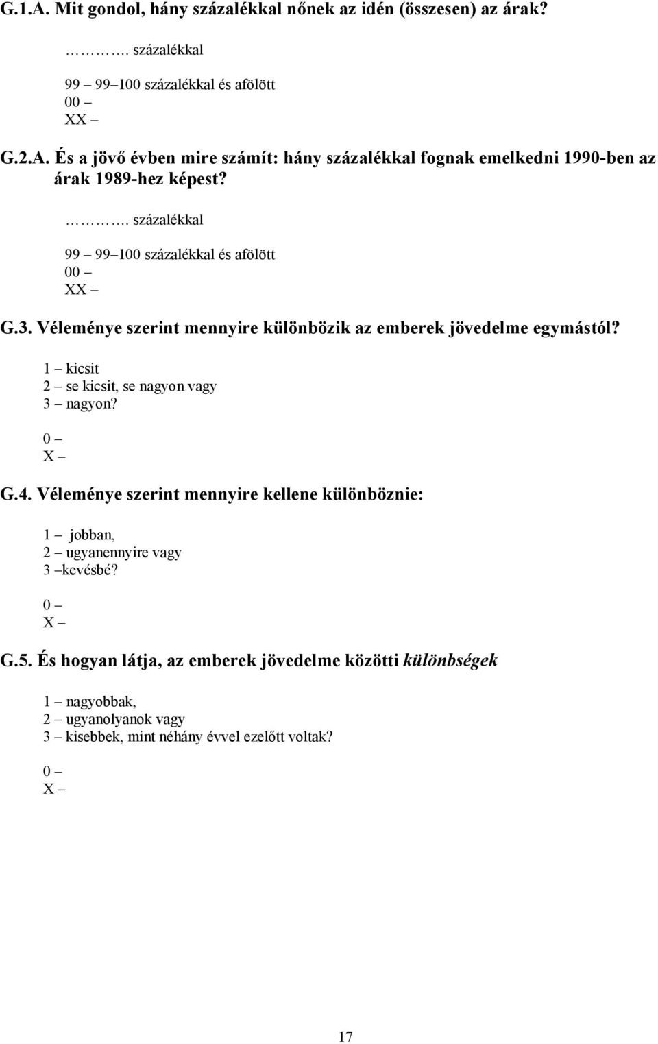 1 kicsit 2 se kicsit, se nagyon vagy 3 nagyon? G.4. Véleménye szerint mennyire kellene különböznie: 1 jobban, 2 ugyanennyire vagy 3 kevésbé? G.5.