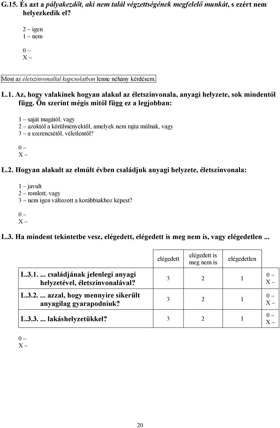 azoktól a körülményektől, amelyek nem rajta múlnak, vagy 3 a szerencsétől, véletlentől? L.2.