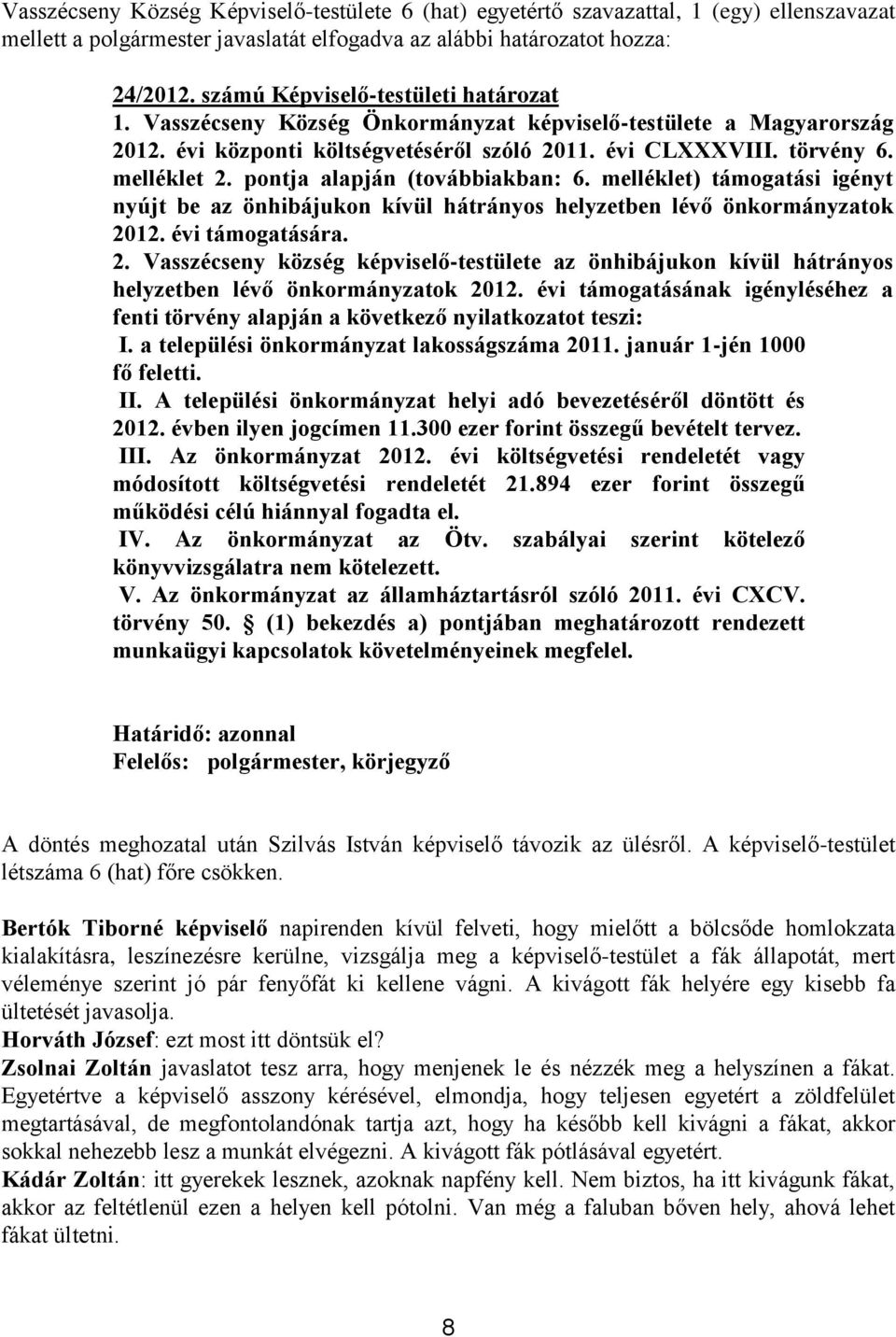 pontja alapján (továbbiakban: 6. melléklet) támogatási igényt nyújt be az önhibájukon kívül hátrányos helyzetben lévő önkormányzatok 20