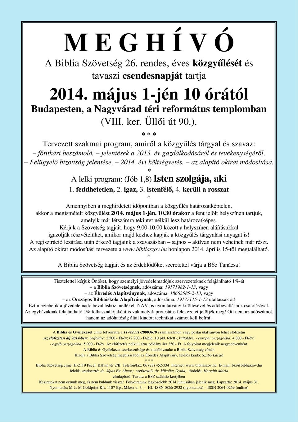 évi költségvetés, az alapító okirat módosítása. * A lelki program: (Jób 1,8) Isten szolgája, aki 1. feddhetetlen, 2. igaz, 3. istenfélõ, 4.