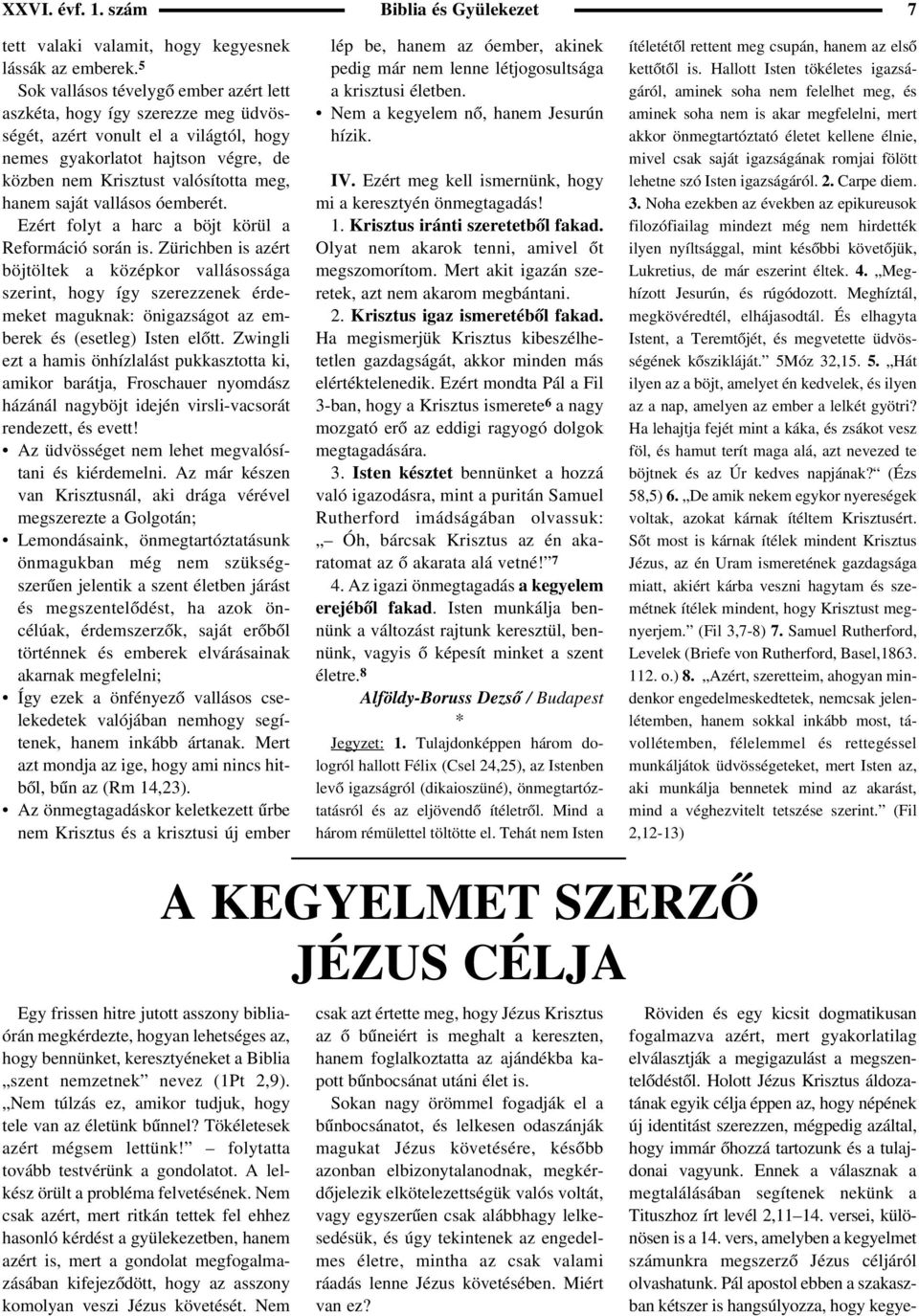 saját vallásos óemberét. Ezért folyt a harc a böjt körül a Reformáció során is.