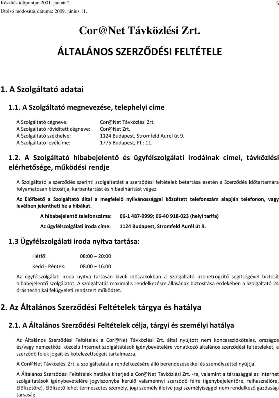 Budapest, Stromfeld Aurél út 9. A Szolgáltató levélcíme: 1775 Budapest, Pf.: 11. 1.2.