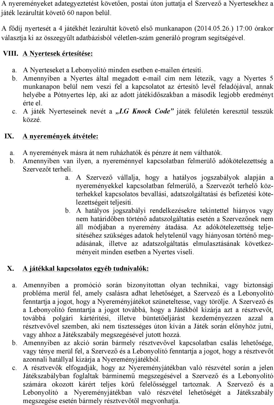 A Nyertesek értesítése: a. A Nyerteseket a Lebonyolító minden esetben e-mailen értesíti. b.