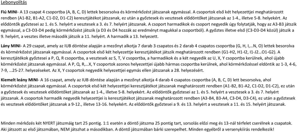 Az elődöntők győztesei az 1. és 5. helyért a vesztesek a 3. és 7. helyért játszanak.