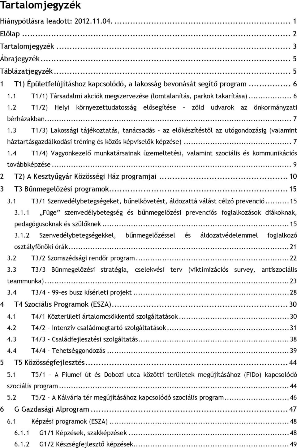 3 T1/3) Lakossági tájékoztatás, tanácsadás - az előkészítéstől az utógondozásig (valamint háztartásgazdálkodási tréning és közös képviselők képzése)... 7 1.