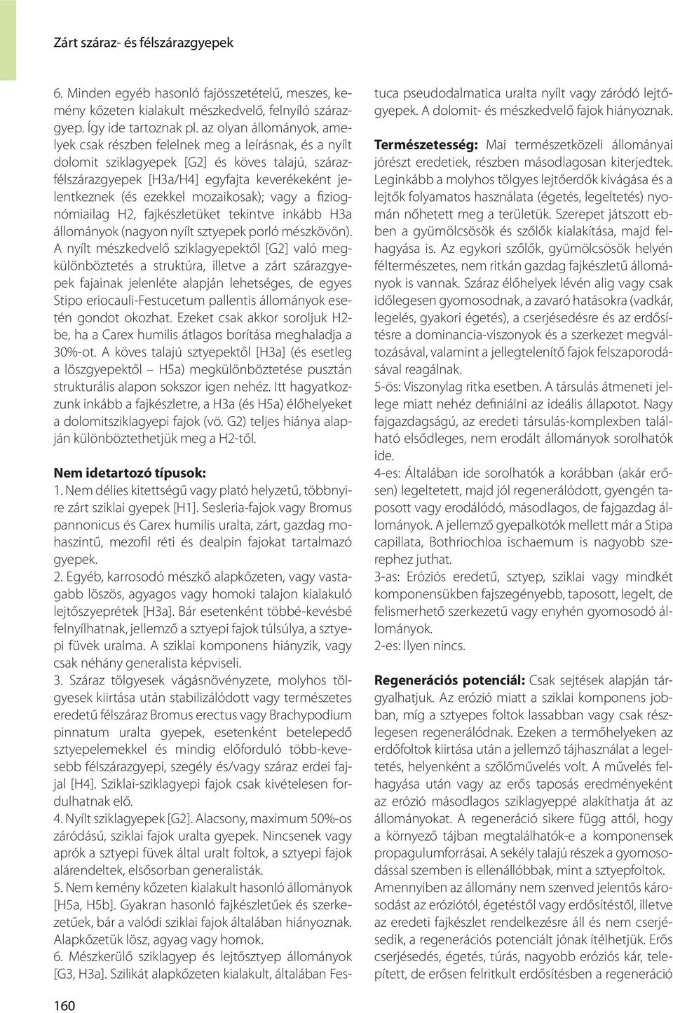 mozaikosak); vagy a fiziognómiailag H2, fajkészletüket tekintve inkább H3a állományok (nagyon nyílt sztyepek porló mészkövön).