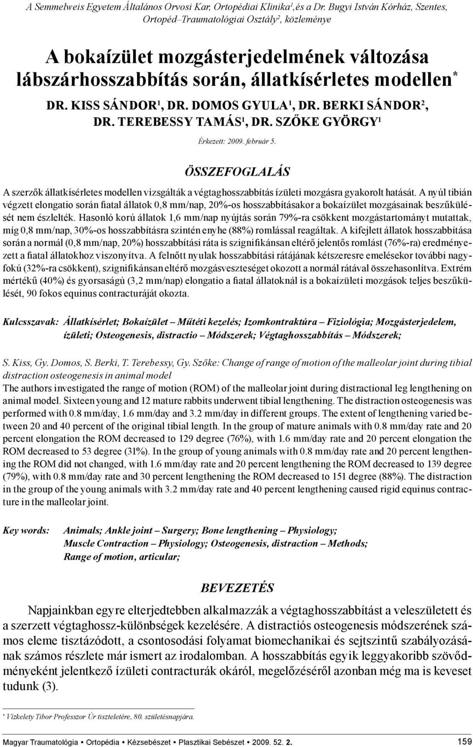 DOMOS GYULA 1, DR. BERKI SÁNDOR 2, DR. TEREBESSY TAMÁS 1, DR. SZŐKE GYÖRGY 1 Érkezett: 2009. február 5.