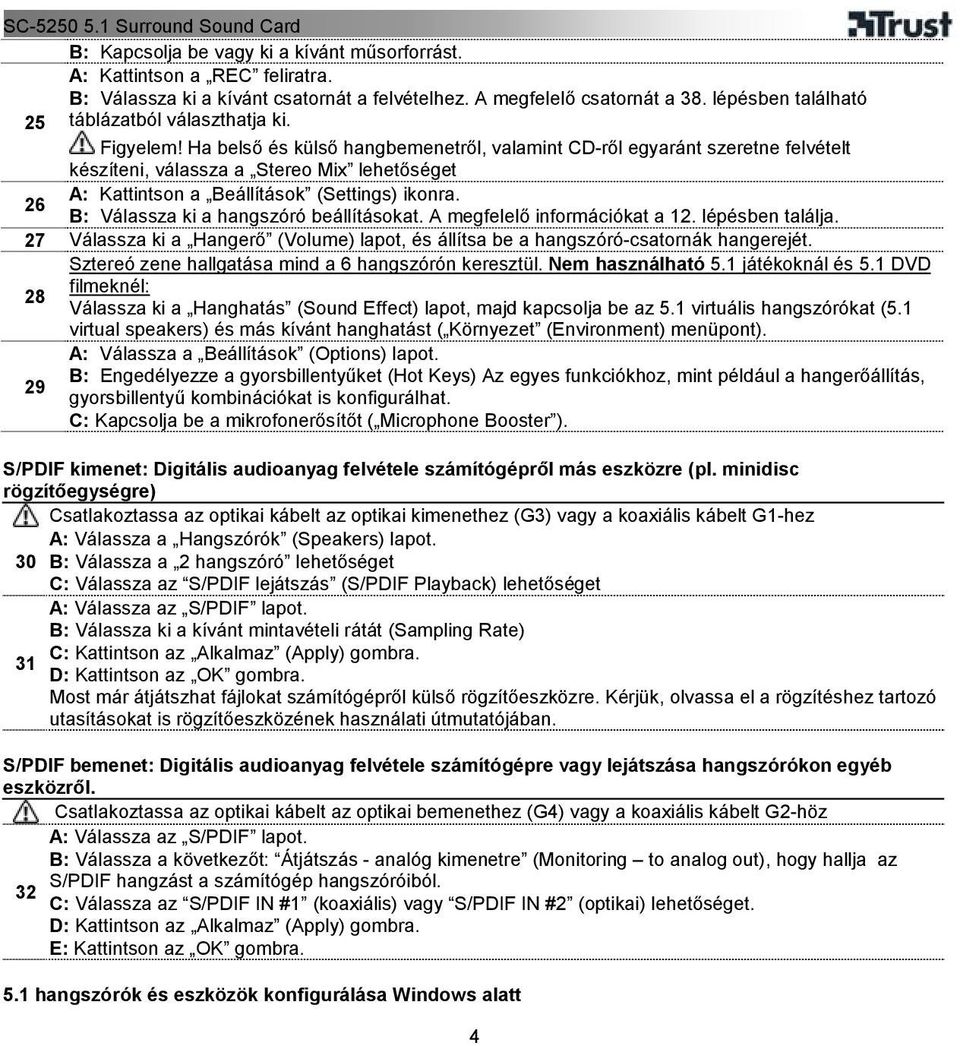 Ha belső és külső hangbemenetről, valamint CD-ről egyaránt szeretne felvételt készíteni, válassza a Stereo Mix lehetőséget A: Kattintson a Beállítások (Settings) ikonra.