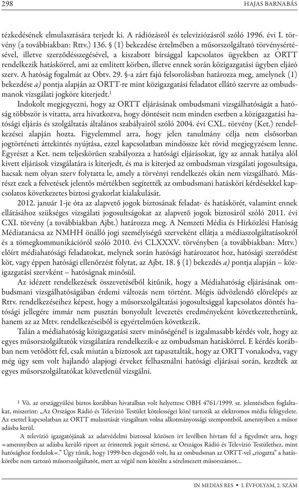 ennek során közigazgatási ügyben eljáró szerv. A hatóság fogalmát az Obtv. 29.