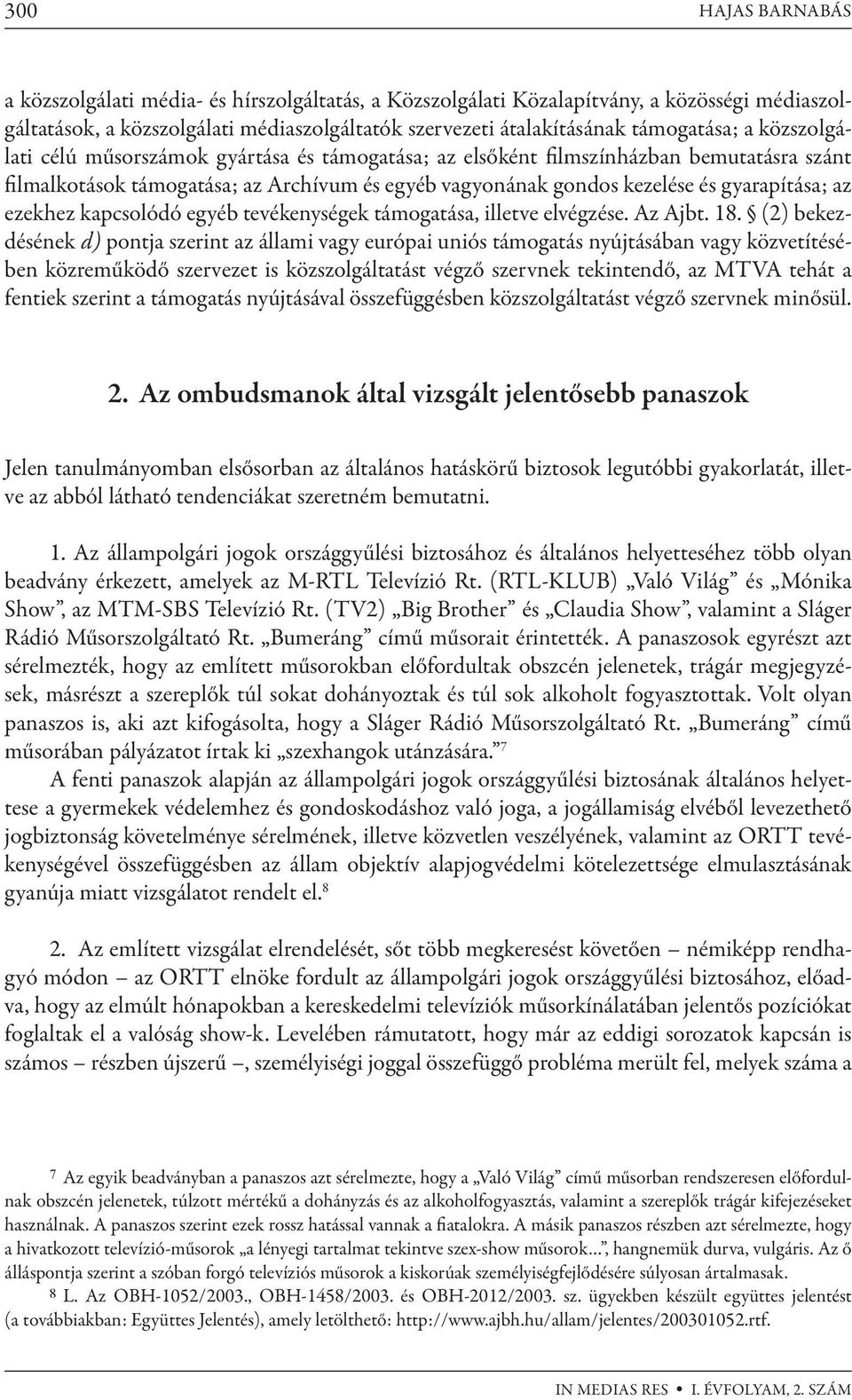 ezekhez kapcsolódó egyéb tevékenységek támogatása, illetve elvégzése. Az Ajbt. 18.