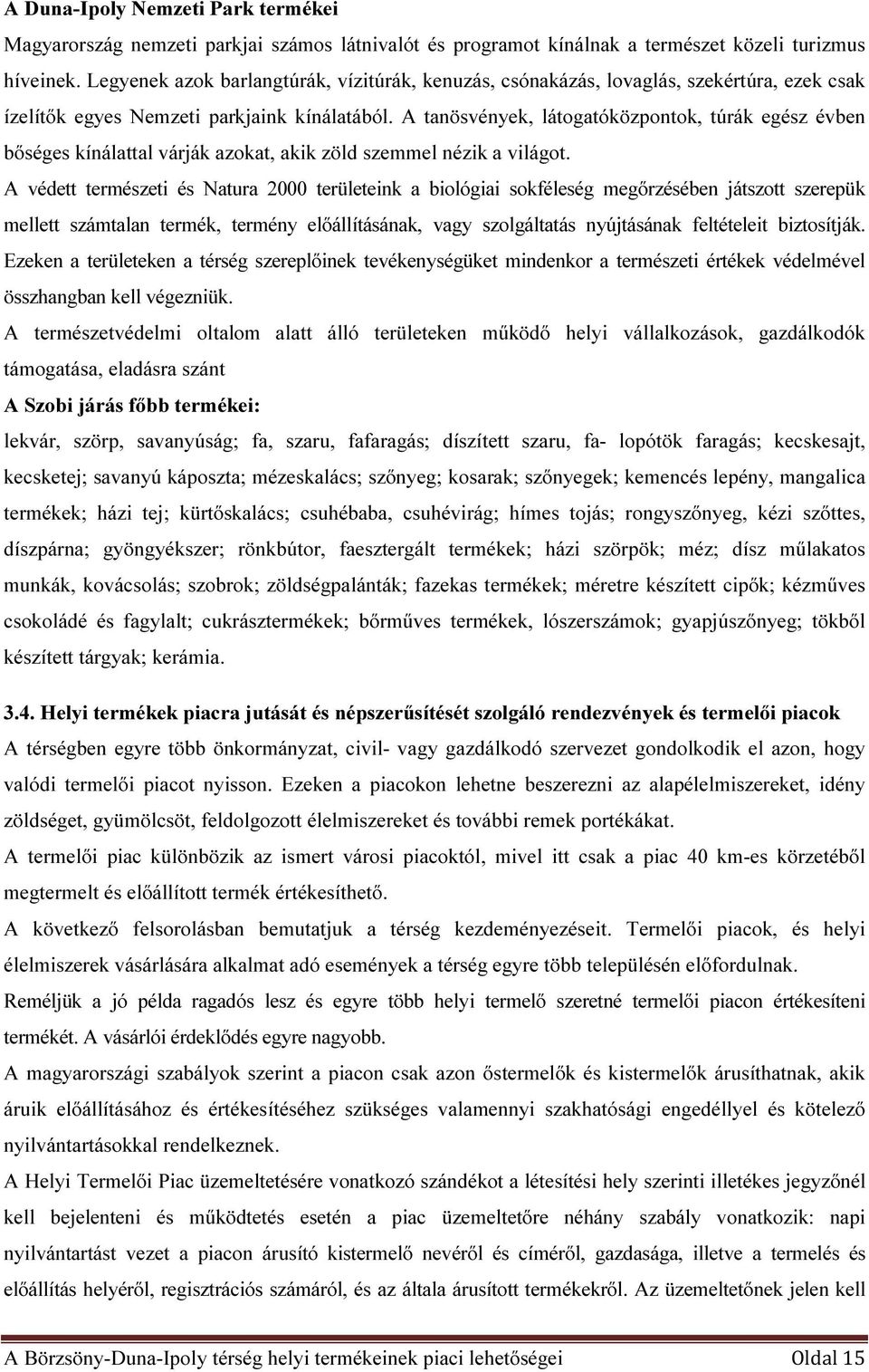 A tanösvények, látogatóközpontok, túrák egész évben bőséges kínálattal várják azokat, akik zöld szemmel nézik a világot.