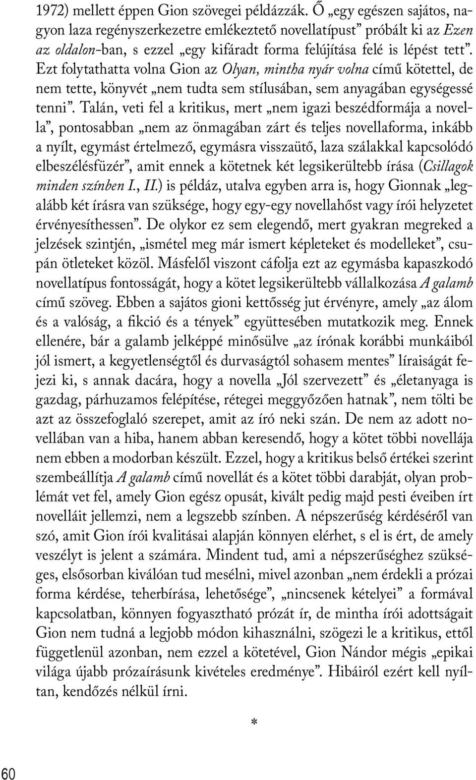 Ezt folytathatta volna Gion az Olyan, mintha nyár volna című kötettel, de nem tette, könyvét nem tudta sem stílusában, sem anyagában egységessé tenni.