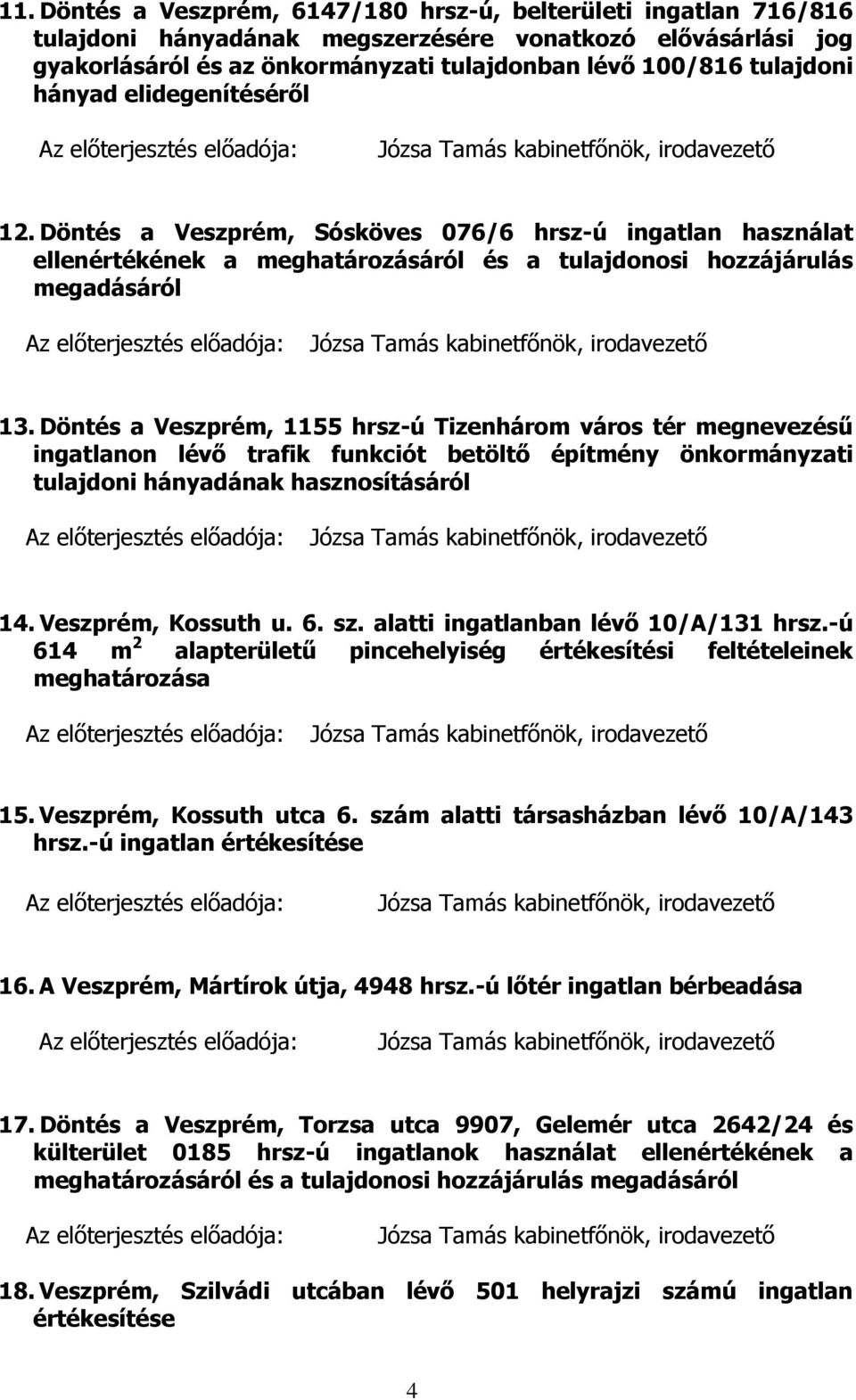 Döntés a Veszprém, Sósköves 076/6 hrsz-ú ingatlan használat ellenértékének a meghatározásáról és a tulajdonosi hozzájárulás megadásáról Józsa Tamás kabinetfőnök, irodavezető 13.