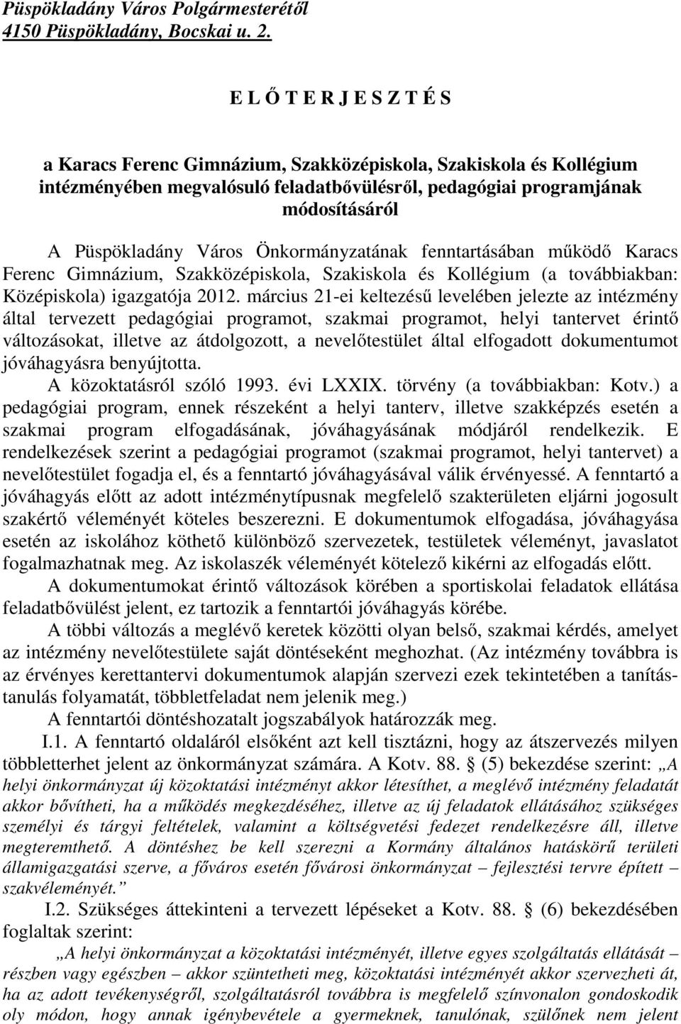 Önkormányzatának fenntartásában működő Karacs Ferenc Gimnázium, Szakközépiskola, Szakiskola és Kollégium (a továbbiakban: Középiskola) igazgatója 2012.