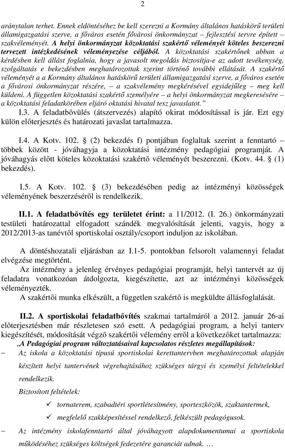 A helyi önkormányzat közoktatási szakértő véleményét köteles beszerezni tervezett intézkedésének véleményezése céljából.