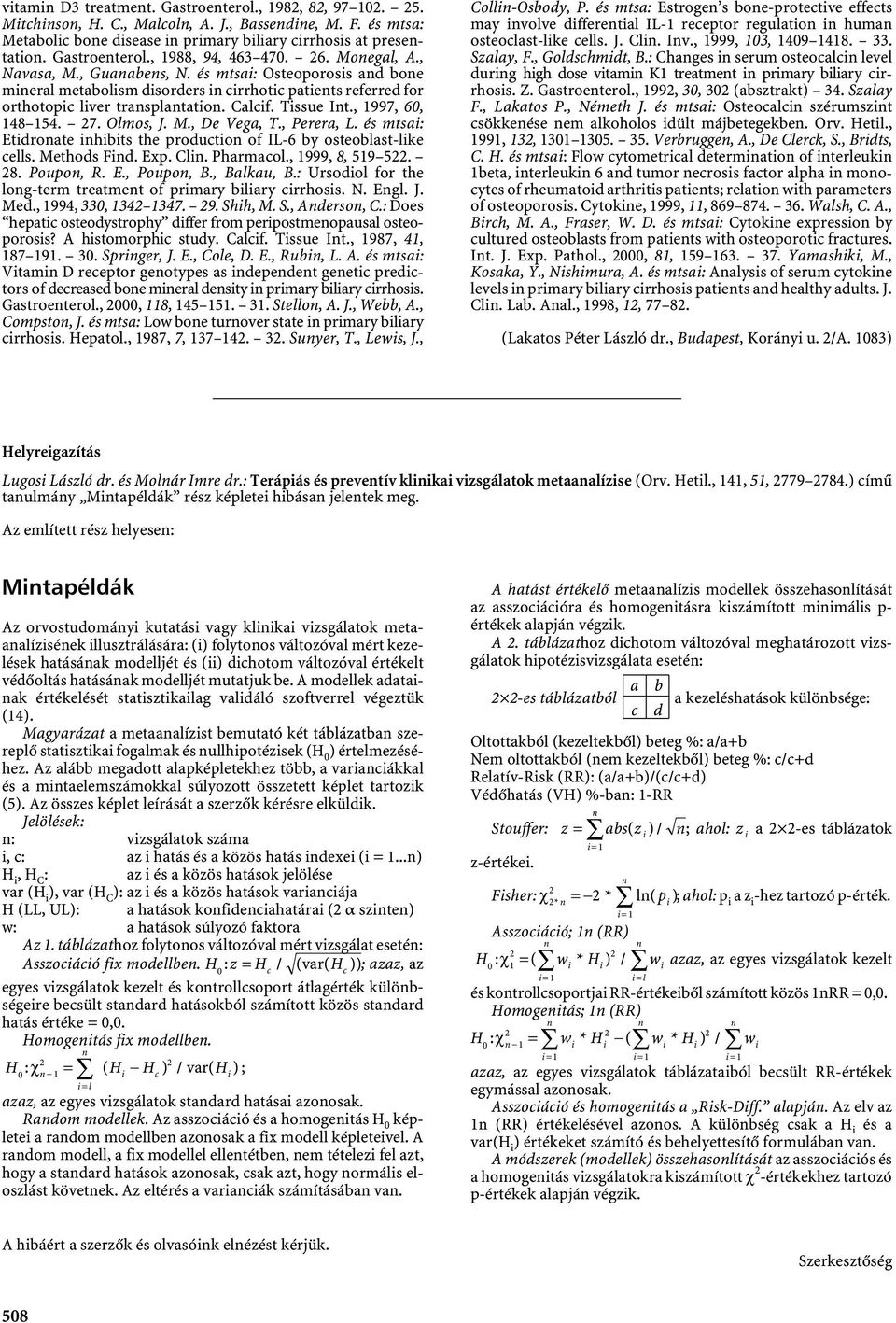 27. Olmos, J. M., De Vega, T., Perera, L. és mtsai: Etidroate ihibits the productio of IL-6 by osteoblast-like cells. Methods Fid. Exp. Cli. Pharmacol., 1999, 8, 519 522. 28. Poupo, R. E., Poupo, B.