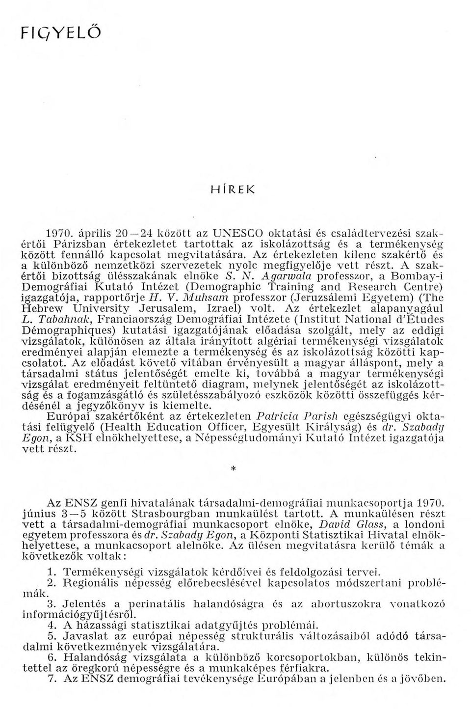 Az értekezleten kilenc szakértő és a különböző nemzetközi szervezetek nyolc megfigyelője v e tt részt. A szakértői bizottság ülésszakának elnöke S. N.