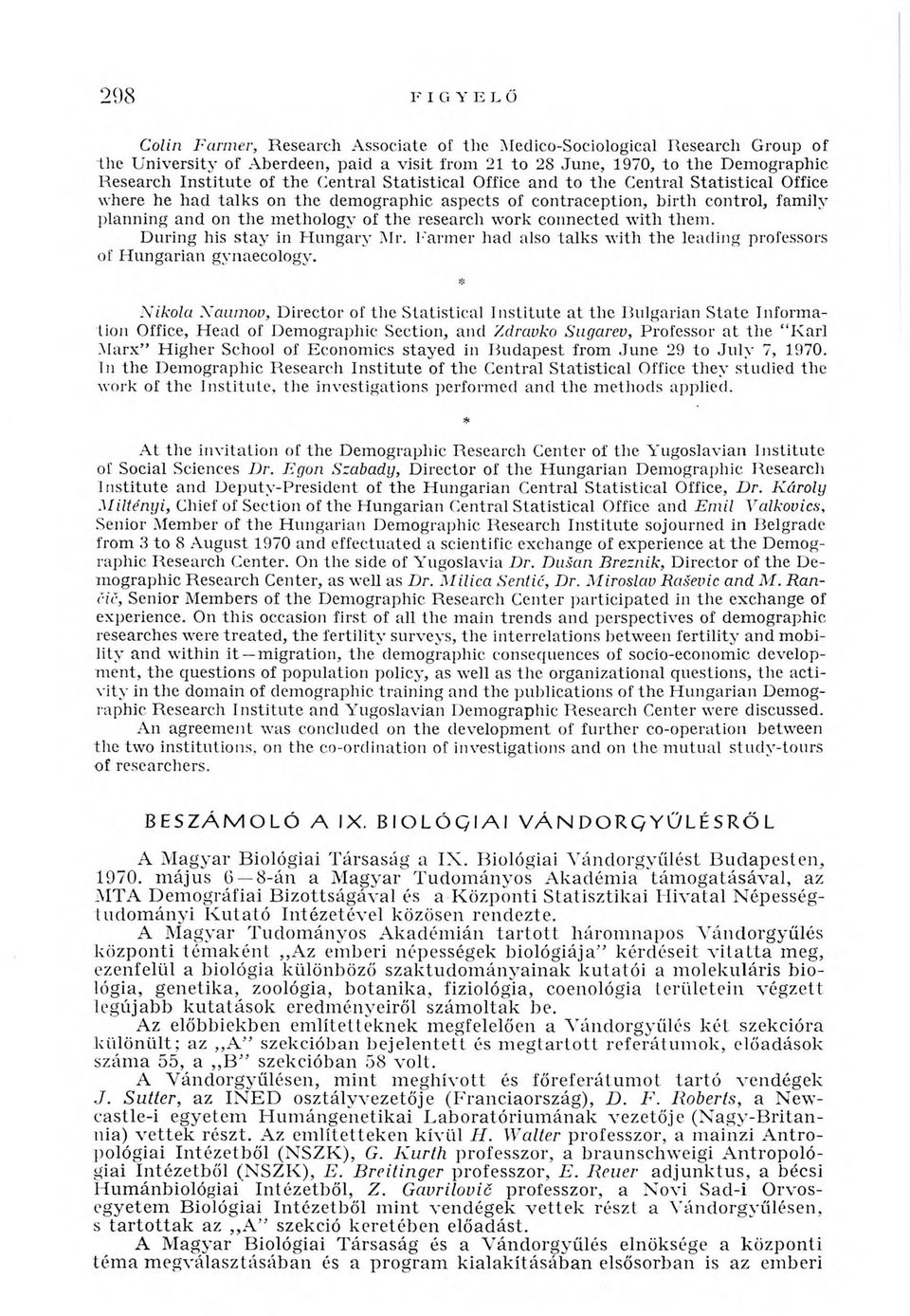 research work connected with them. During his stay in Hungary Mr. Farmer had also talks with the leading professors of Hungarian gynaecology.