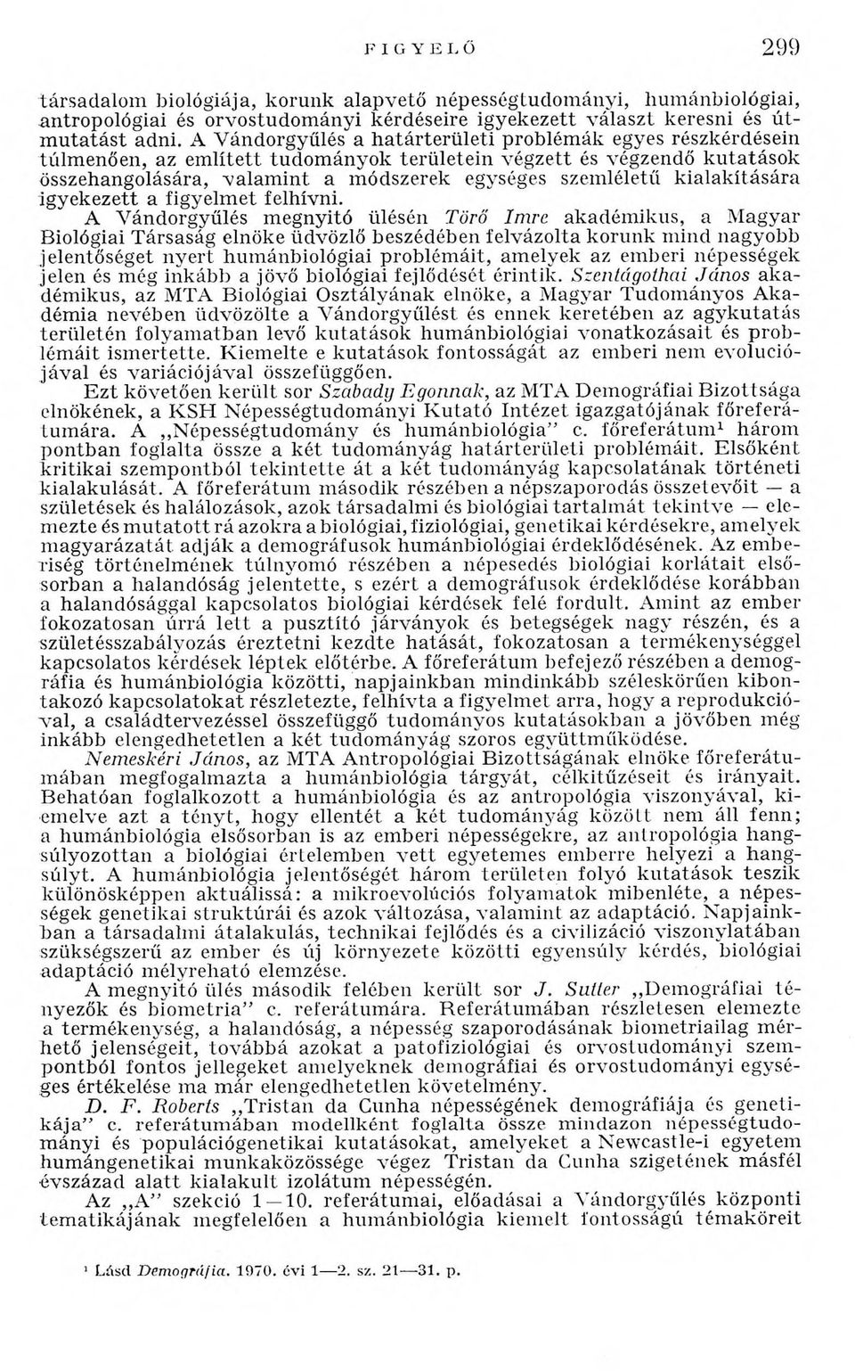 kialakítására igyekezett a figyelm et felhívni.