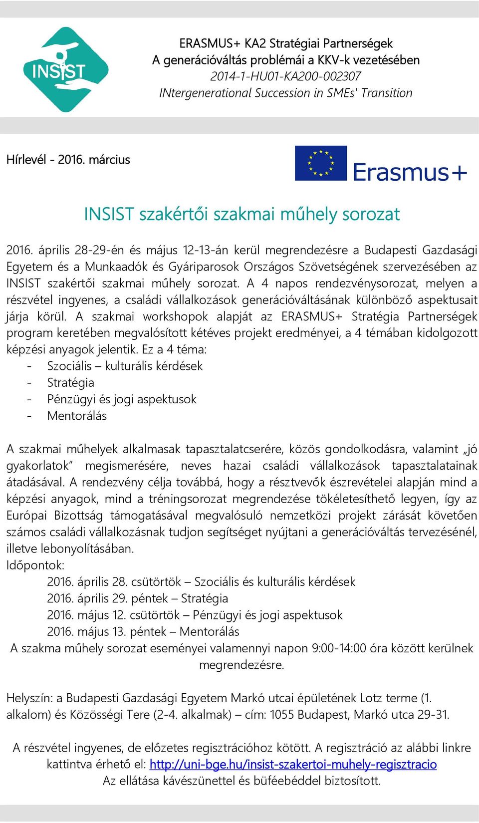 április 28-29-én és május 12-13-án kerül megrendezésre a Budapesti Gazdasági Egyetem és a Munkaadók és Gyáriparosok Országos Szövetségének szervezésében az INSIST szakértői szakmai műhely sorozat.