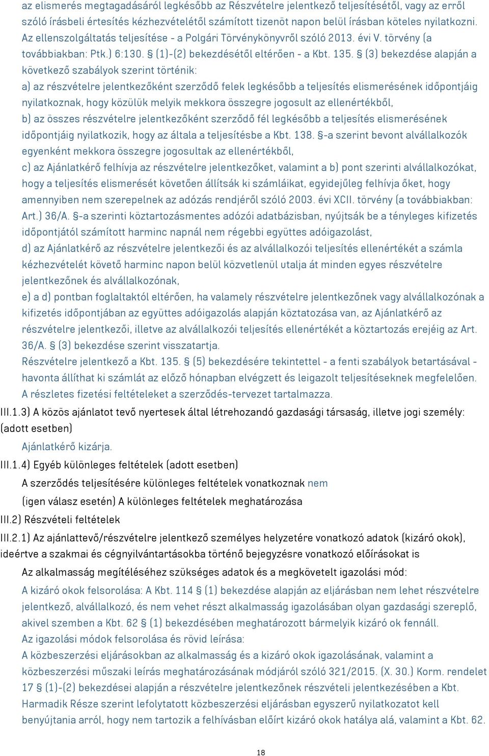 (3) bekezdése alapján a következő szabályok szerint történik: a) az részvételre jelentkezőként szerződő felek legkésőbb a teljesítés elismerésének időpontjáig nyilatkoznak, hogy közülük melyik