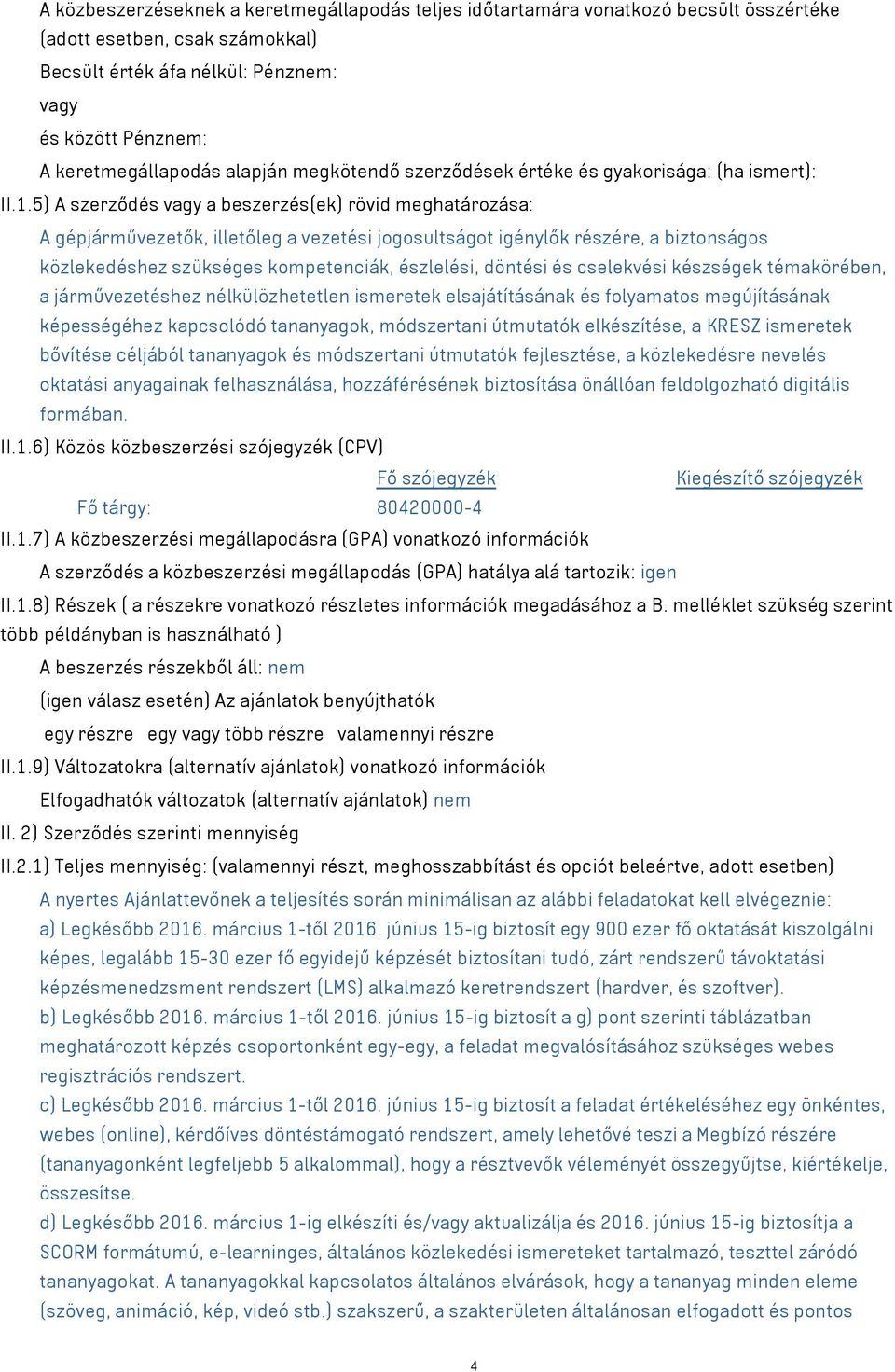 5) A szerződés vagy a beszerzés(ek) rövid meghatározása: A gépjárművezetők, illetőleg a vezetési jogosultságot igénylők részére, a biztonságos közlekedéshez szükséges kompetenciák, észlelési, döntési