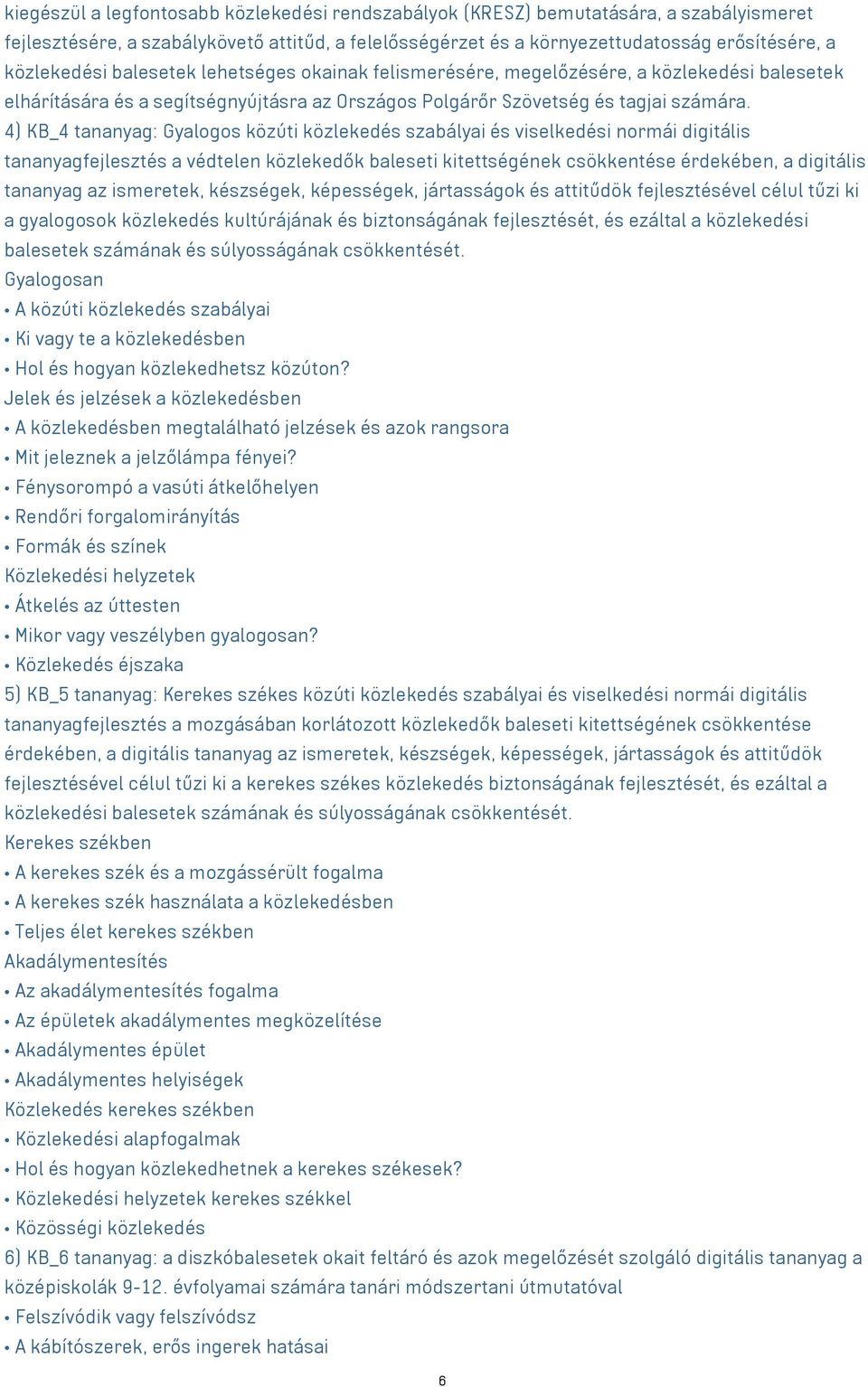 4) KB_4 tananyag: Gyalogos közúti közlekedés szabályai és viselkedési normái digitális tananyagfejlesztés a védtelen közlekedők baleseti kitettségének csökkentése érdekében, a digitális tananyag az