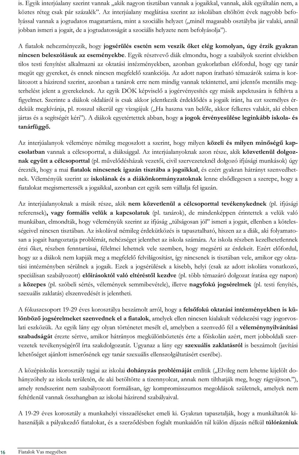 a jogait, de a jogtudatosságát a szociális helyzete nem befolyásolja ).