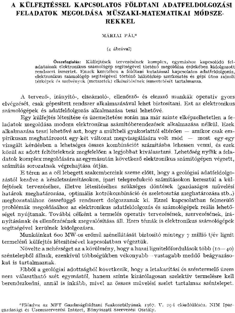 Ennek keretében a földtani kutatással kapcsolatos adatfeldolgozás, elektronikus számológép segítségével történő hálótérkép szerkesztés és gépi úton rajzolt térképek és szelvények (metszetek)