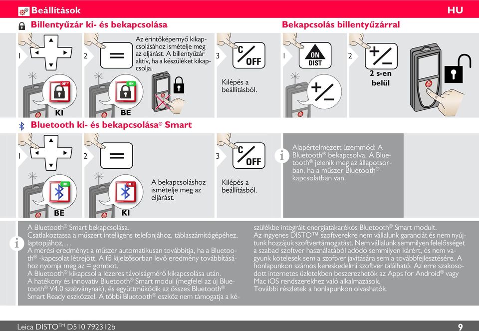 Alapértelmezett üzemmód: A Bluetooth bekapcsolva. A Bluetooth jelenk meg az állapotsorban, ha a műszer Bluetooth - kapcsolatban van. BE KI A Bluetooth Smart bekapcsolása.