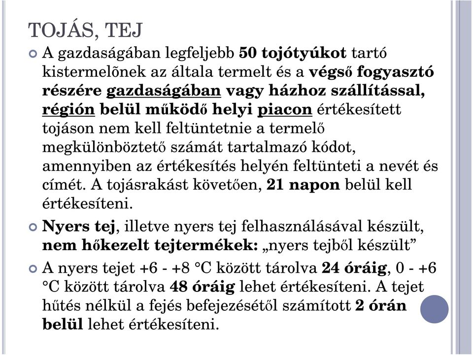 címét. A tojásrakást követően, 21 napon belül kell értékesíteni.