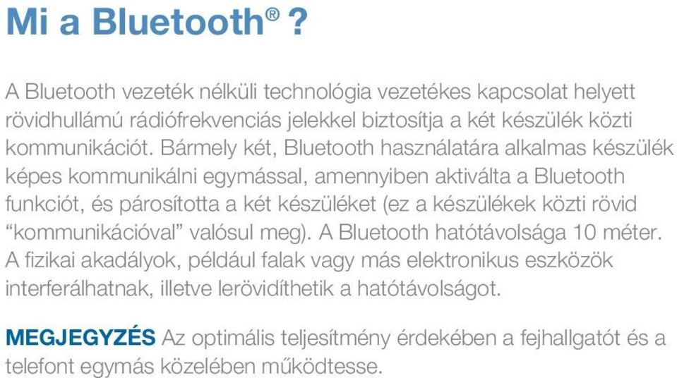 Bármely két, Bluetooth használatára alkalmas készülék képes kommunikálni egymással, amennyiben aktiválta a Bluetooth funkciót, és párosította a két készüléket (ez