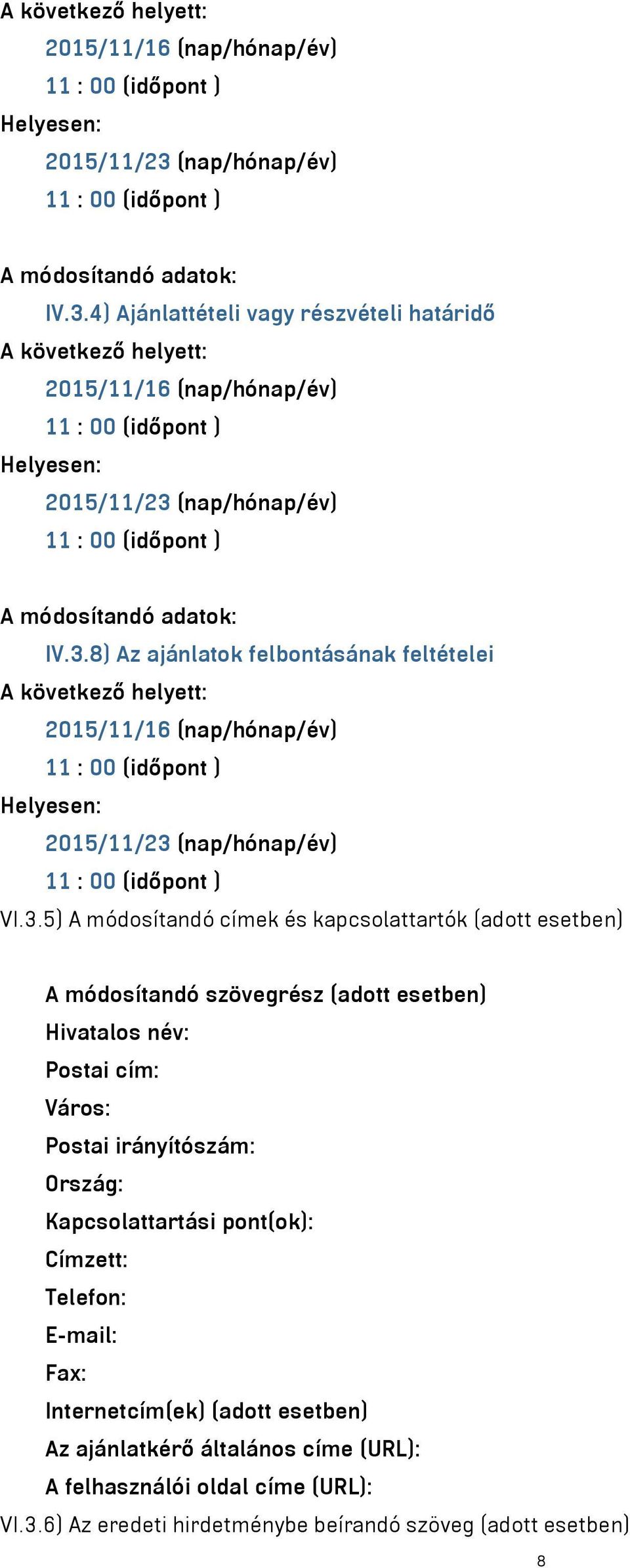 4) Ajánlattételi vagy részvételi határidő 8) Az ajánlatok felbontásának feltételei (nap/hónap/év) VI.3.