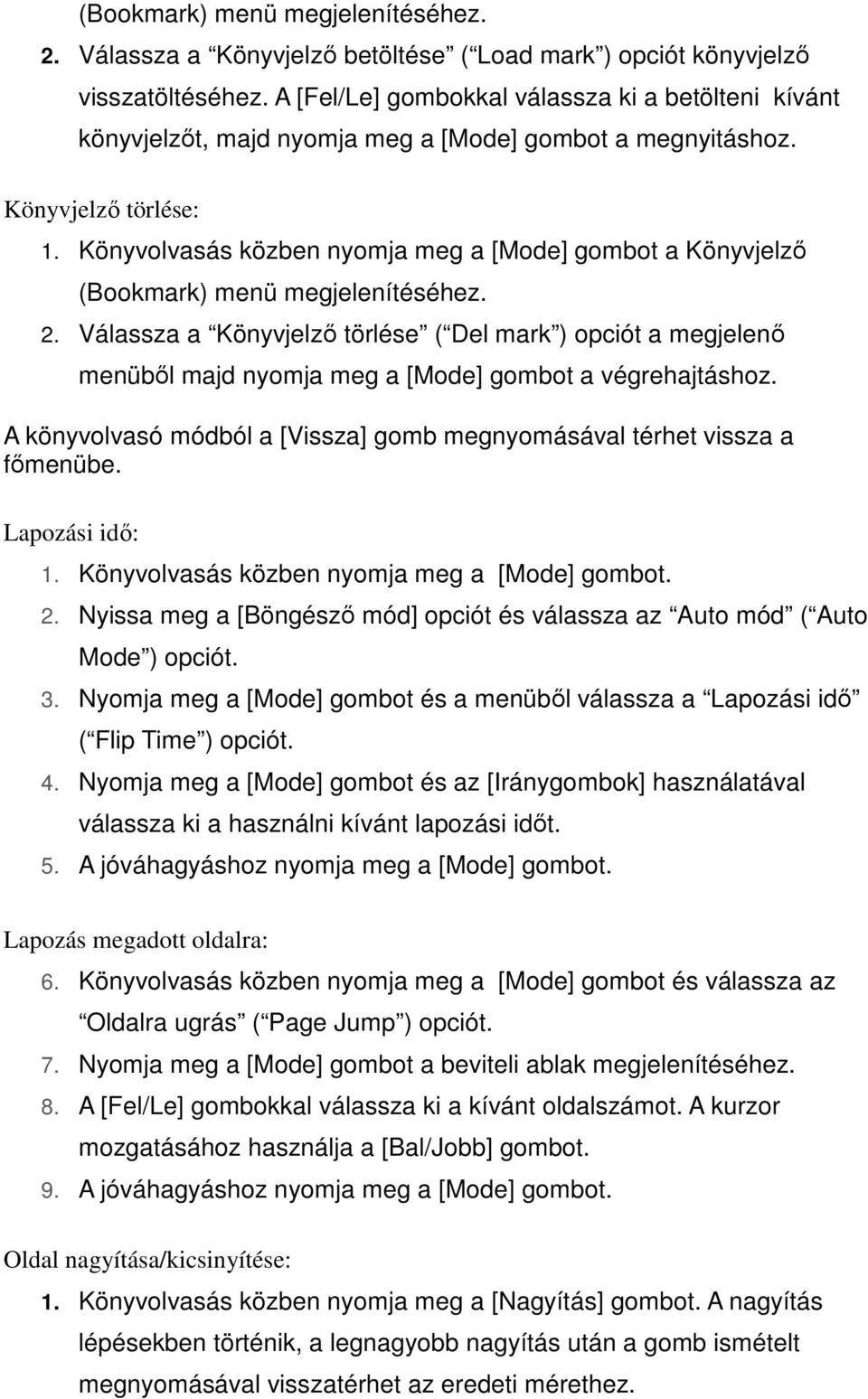 Könyvolvasás közben nyomja meg a [Mode] gombot a Könyvjelzı (Bookmark) menü megjelenítéséhez. 2.