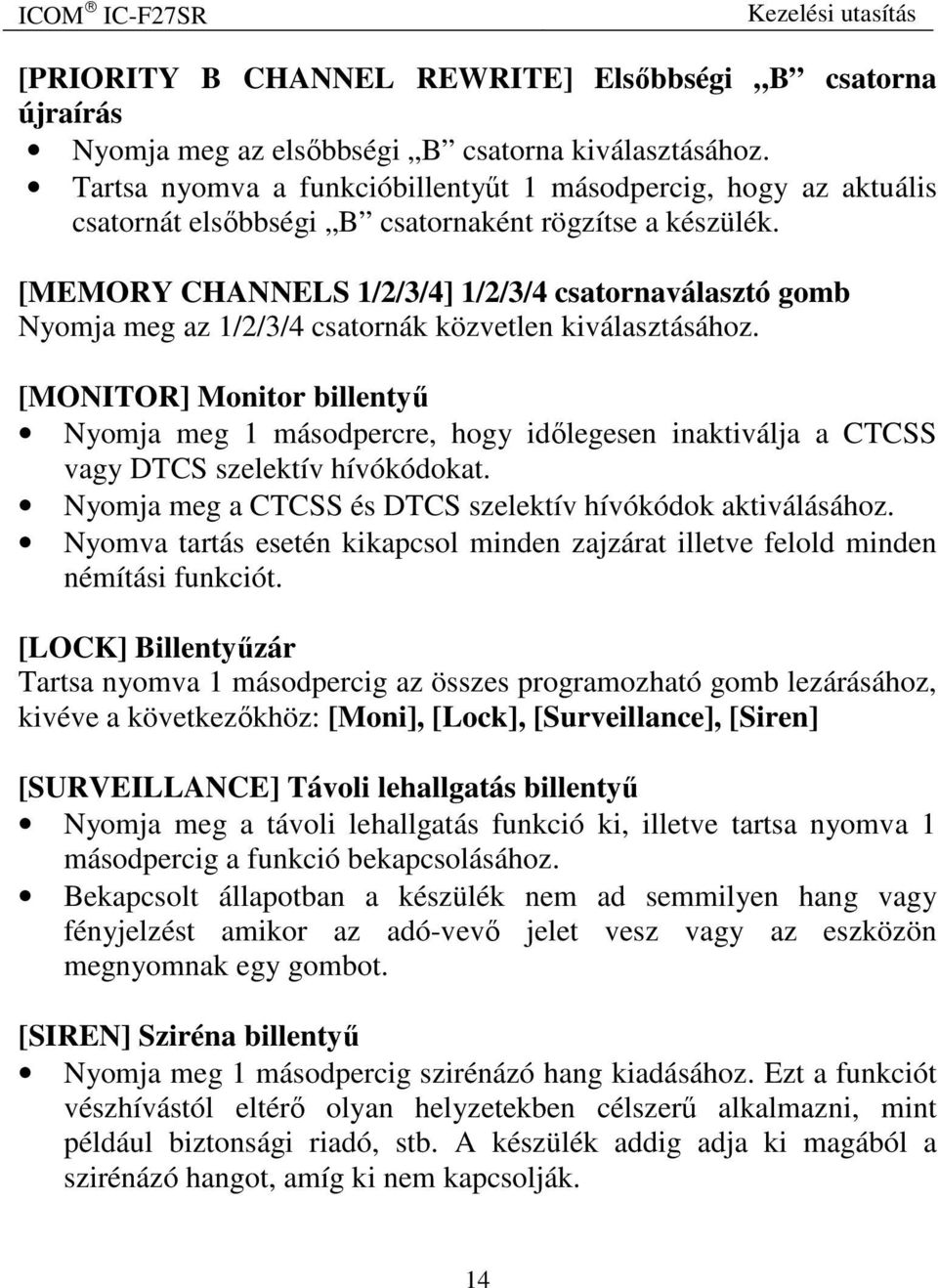 [MEMORY CHANNELS 1/2/3/4] 1/2/3/4 csatornaválasztó gomb Nyomja meg az 1/2/3/4 csatornák közvetlen kiválasztásához.