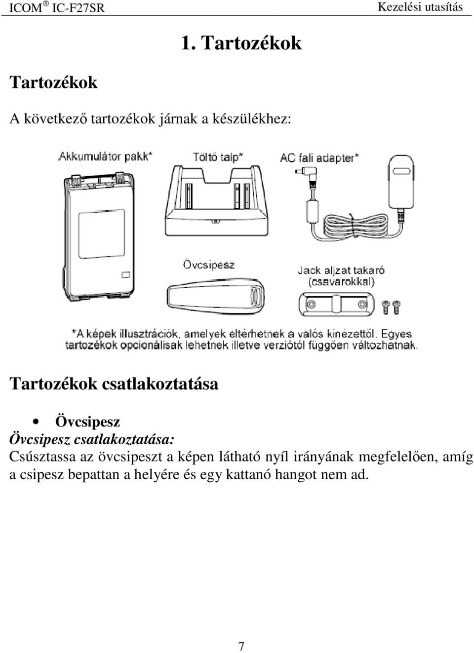 csatlakoztatása: Csúsztassa az övcsipeszt a képen látható nyíl