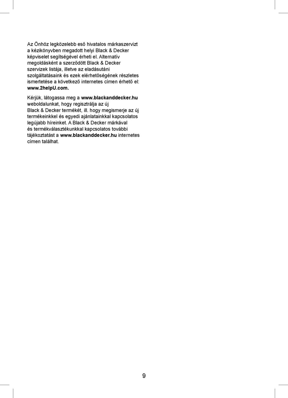 internetes címen érhető el: www.2helpu.com. Kérjük, látogassa meg a www.blackanddecker.hu weboldalunkat, hogy regisztrálja az új Black & Decker termékét, ill.