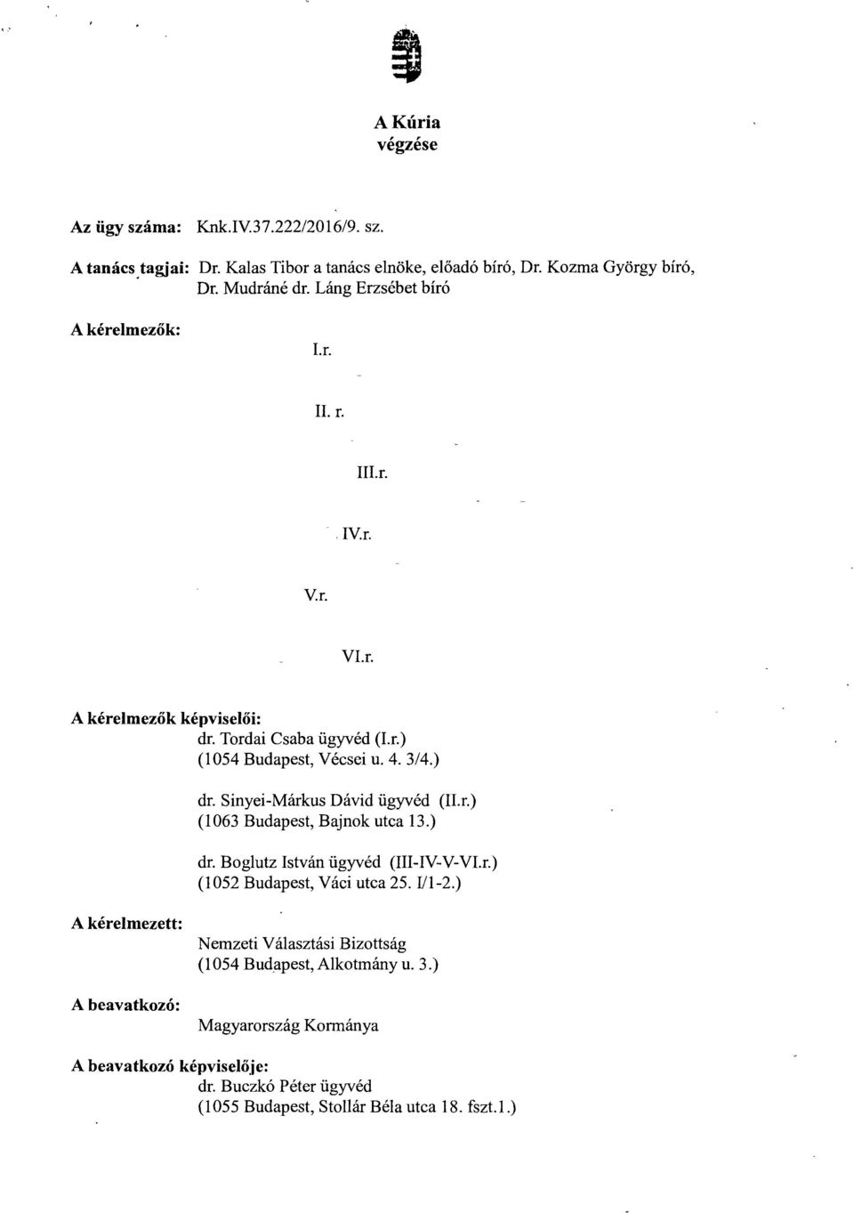 Sinyei-Márkus Dávid ügyvéd (Il.r. ) (1063 Budapest, Bajnok utca 13.) dr. Boglutz István ügyvéd (III-IV V-VI.r.) (1052 Budapest, Váci utca 25. 1/1-2.