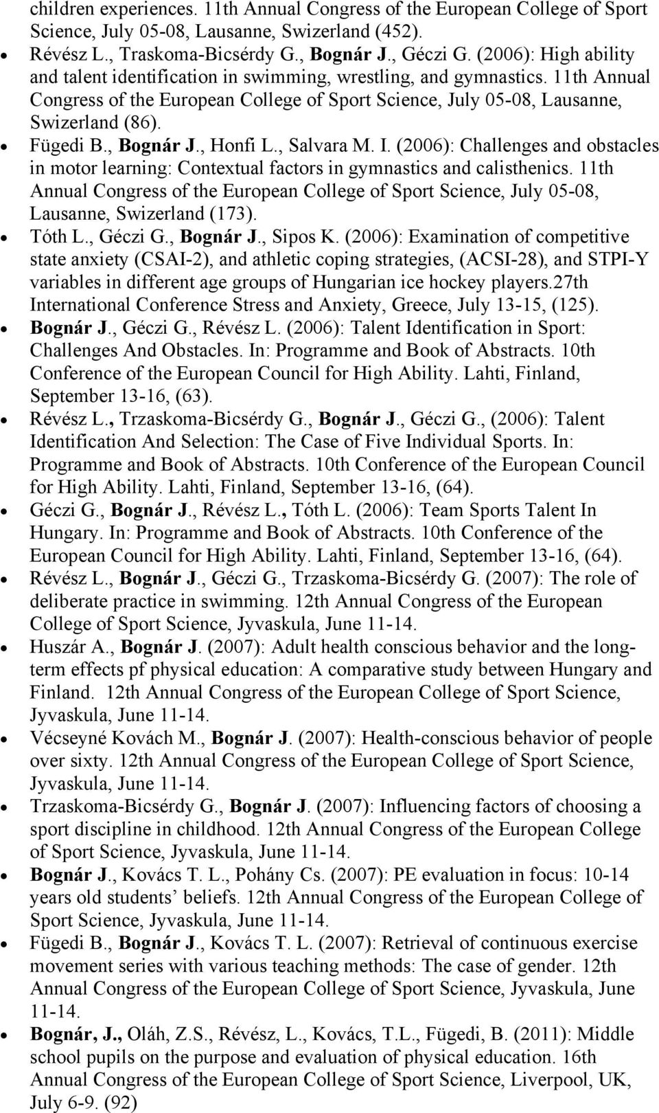, Bognár J., Honfi L., Salvara M. I. (2006): Challenges and obstacles in motor learning: Contextual factors in gymnastics and calisthenics.