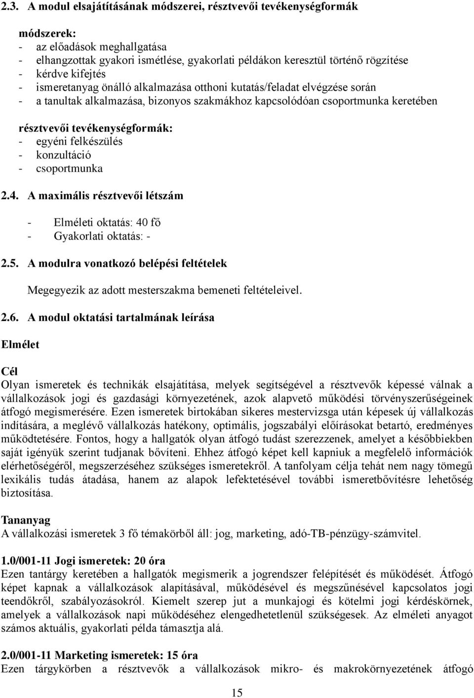 egyéni felkészülés - konzultáció - csoportmunka 2.4. A maximális résztvevői létszám - Elméleti oktatás: 40 fő - Gyakorlati oktatás: - 2.5.