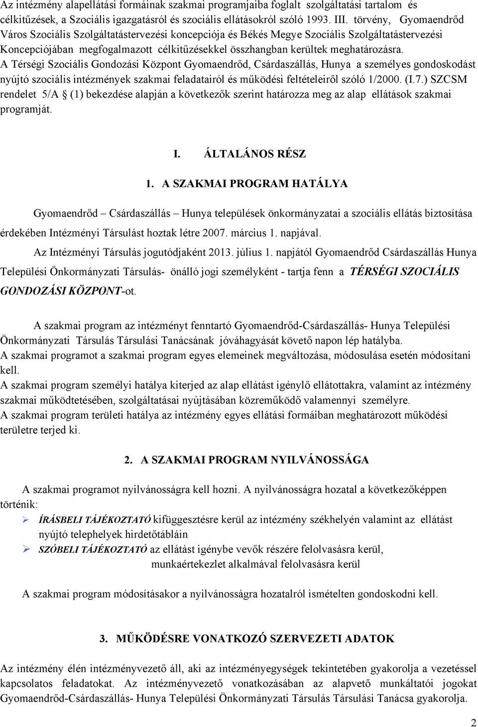 A Térségi Szociális Gondozási Központ Gyomaendrőd, Csárdaszállás, Hunya a személyes gondoskodást nyújtó szociális intézmények szakmai feladatairól és működési feltételeiről szóló 1/2000. (I.7.