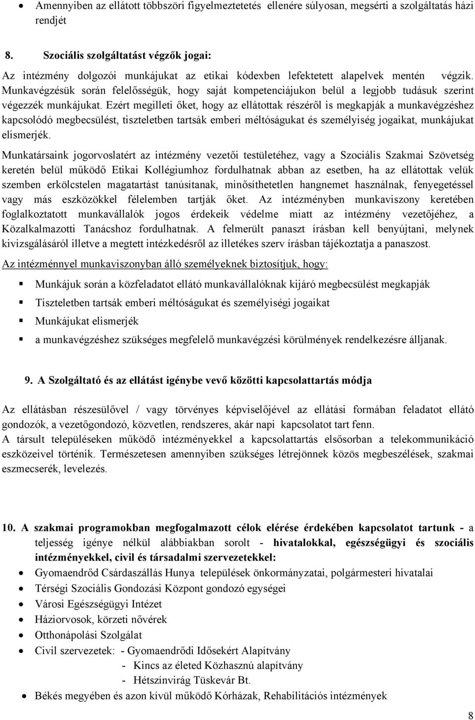 Munkavégzésük során felelősségük, hogy saját kompetenciájukon belül a legjobb tudásuk szerint végezzék munkájukat.