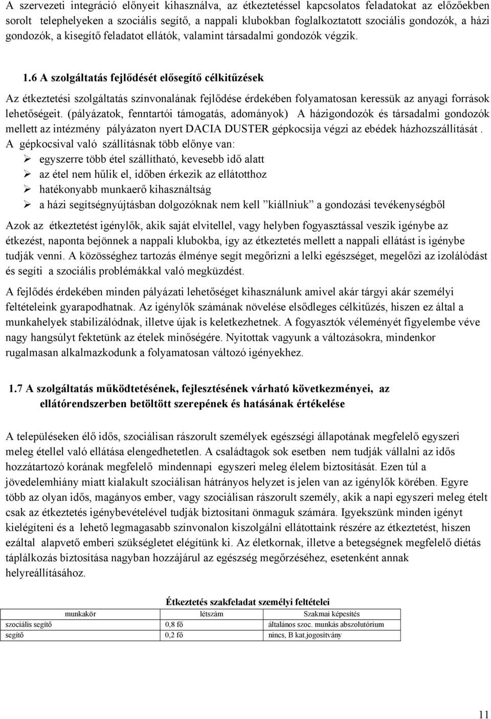 6 A szolgáltatás fejlődését elősegítő célkitűzések Az étkeztetési szolgáltatás színvonalának fejlődése érdekében folyamatosan keressük az anyagi források lehetőségeit.