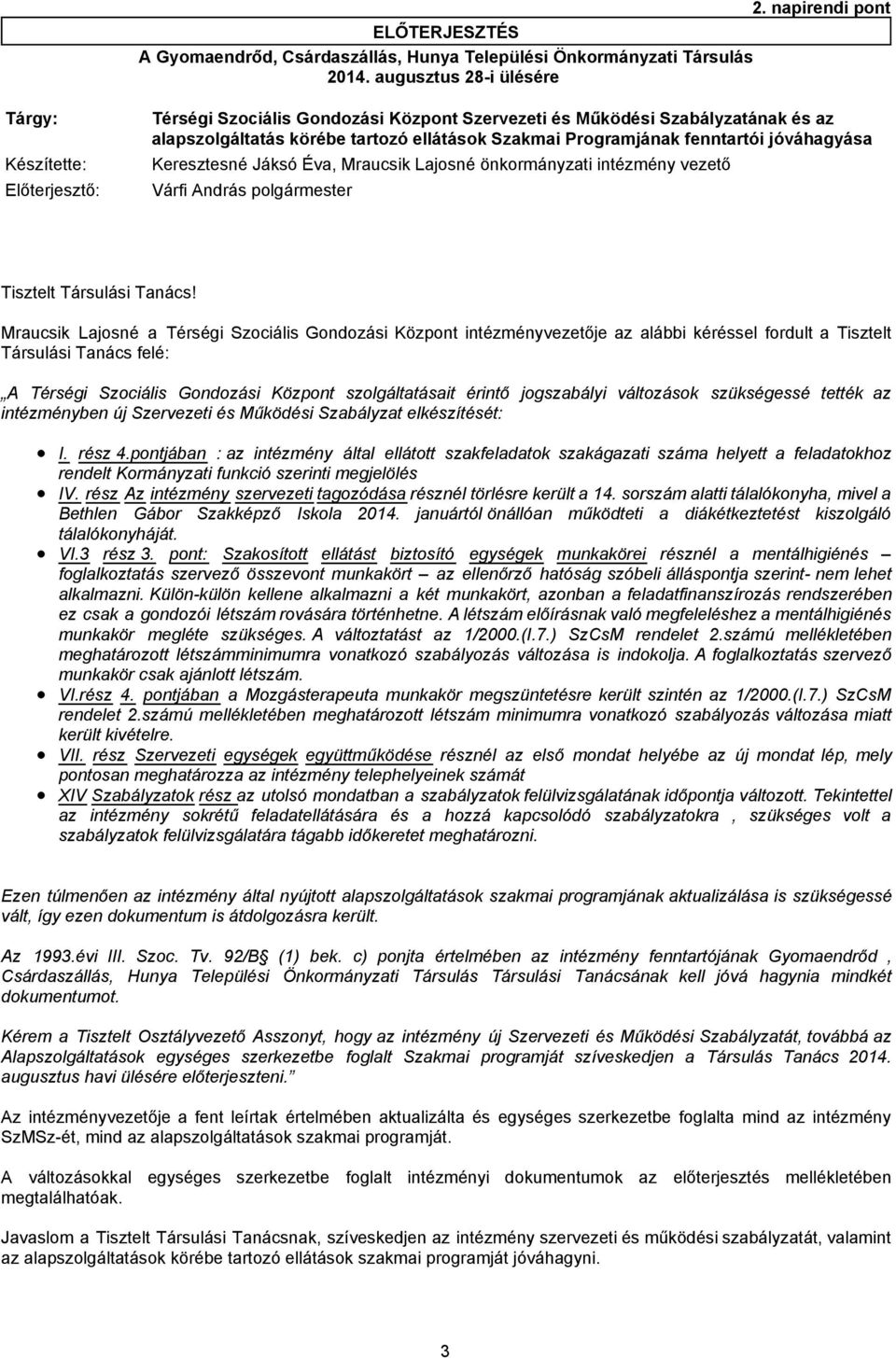 Készítette: Keresztesné Jáksó Éva, Mraucsik Lajosné önkormányzati intézmény vezető Előterjesztő: Várfi András polgármester Tisztelt Társulási Tanács!