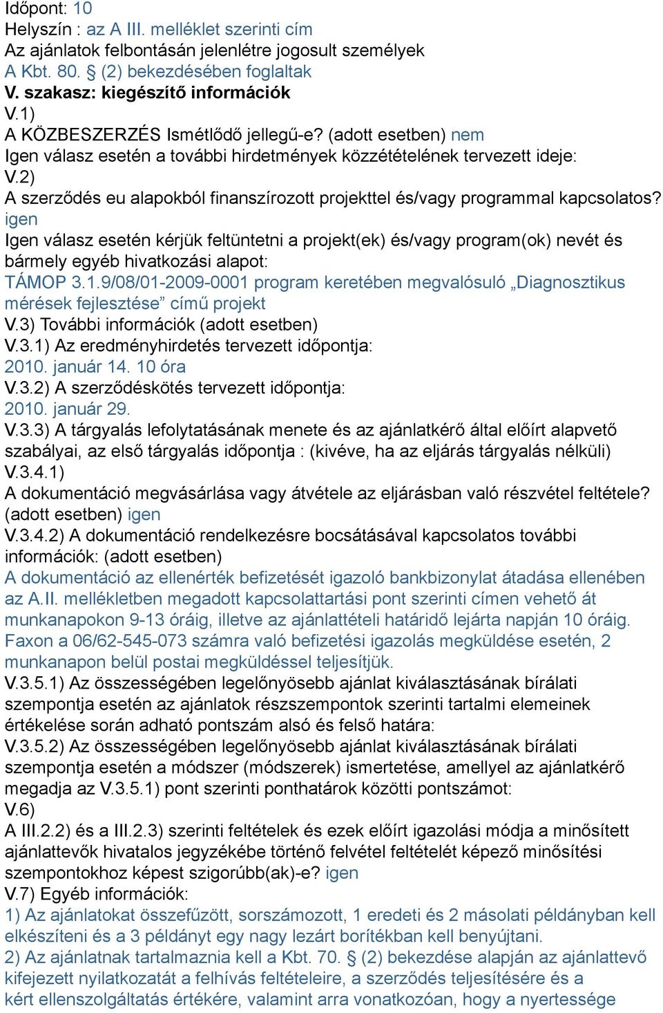 2) A szerződés eu alapokból finanszírozott projekttel és/vagy programmal kapcsolatos?