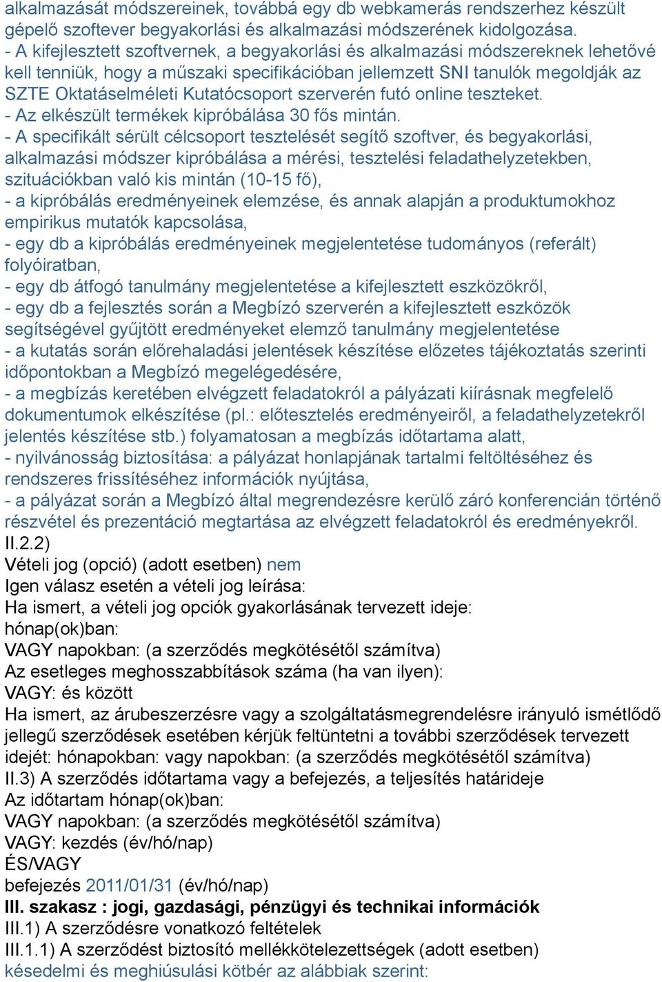 szerverén futó online teszteket. - Az elkészült termékek kipróbálása 30 fős mintán.