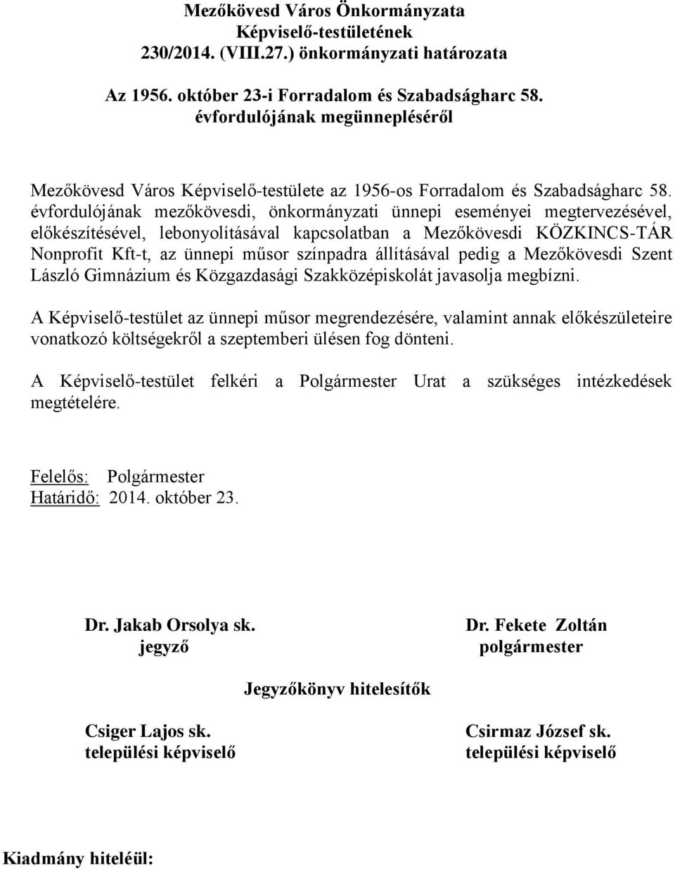 évfordulójának mezőkövesdi, önkormányzati ünnepi eseményei megtervezésével, előkészítésével, lebonyolításával kapcsolatban a Mezőkövesdi KÖZKINCS-TÁR Nonprofit Kft-t, az ünnepi műsor színpadra