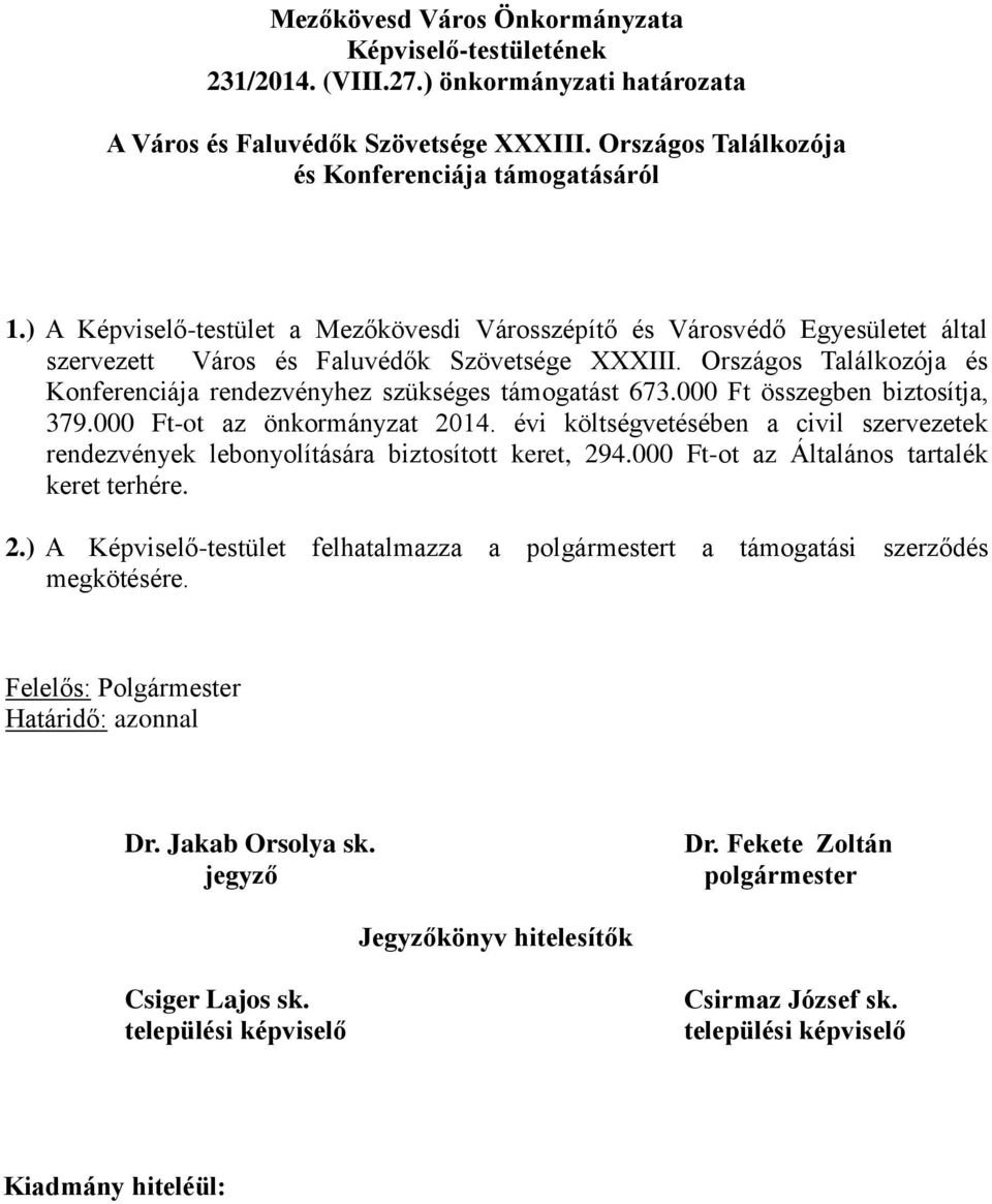 Országos Találkozója és Konferenciája rendezvényhez szükséges támogatást 673.000 Ft összegben biztosítja, 379.000 Ft-ot az önkormányzat 2014.