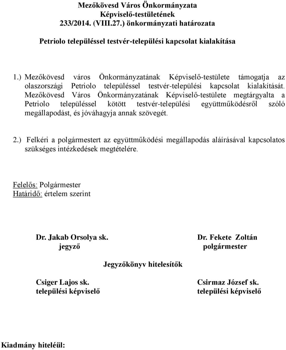 Mezőkövesd Város Önkormányzatának Képviselő-testülete megtárgyalta a Petriolo településsel kötött testvér-települési együttműködésről szóló megállapodást, és jóváhagyja annak