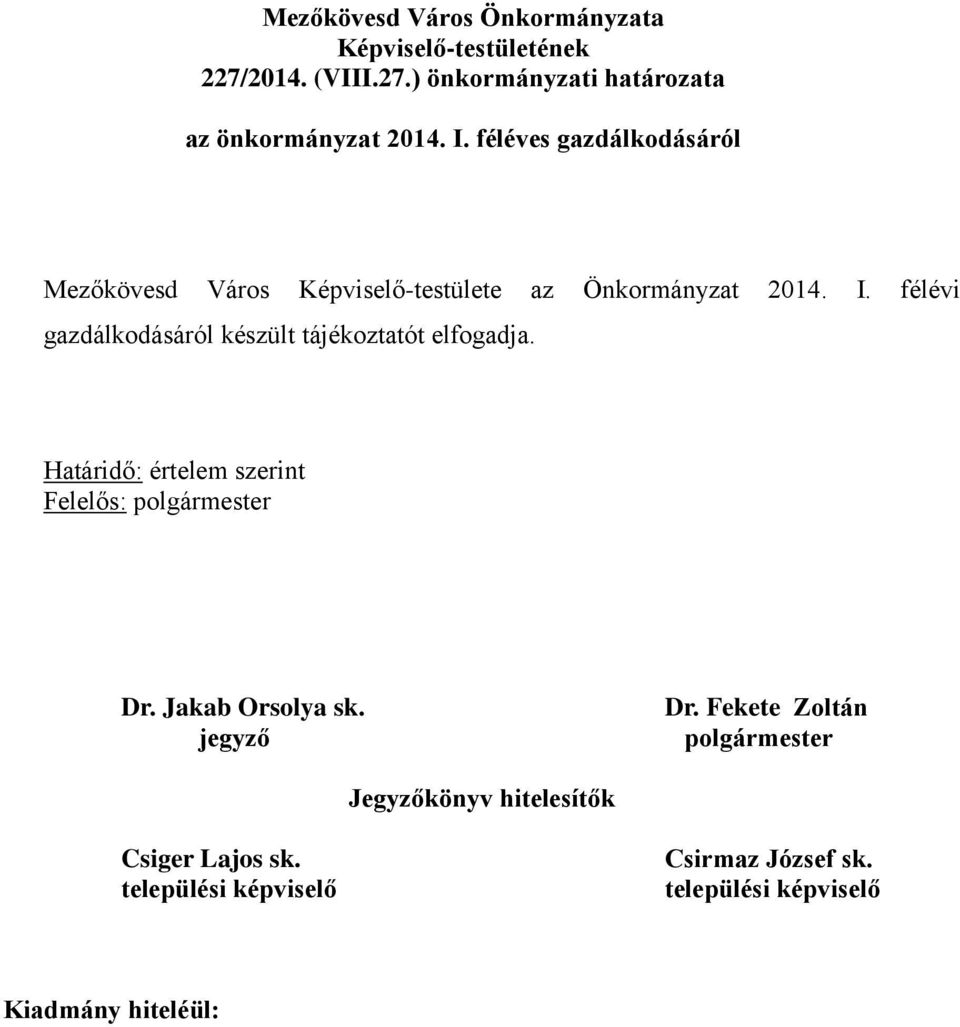 félévi gazdálkodásáról készült tájékoztatót elfogadja.